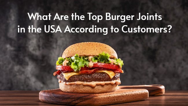 What Are the Top Burger Joints in the USA According to Customers