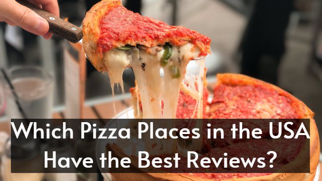 Which Pizza Places in the USA Have the Best Reviews
