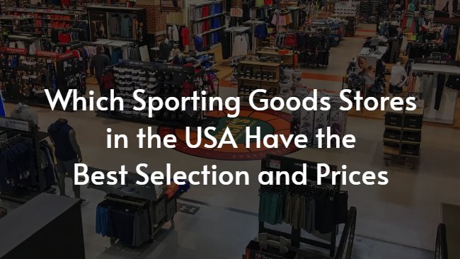 Which Sporting Goods Stores in the USA Have the Best Selection and Prices
